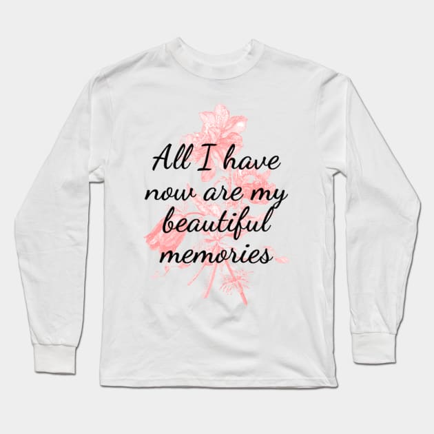 All I have now are my beautiful memories Long Sleeve T-Shirt by 0.4MILIANI